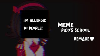 I'm allergic to people meme // Pico's School // remake