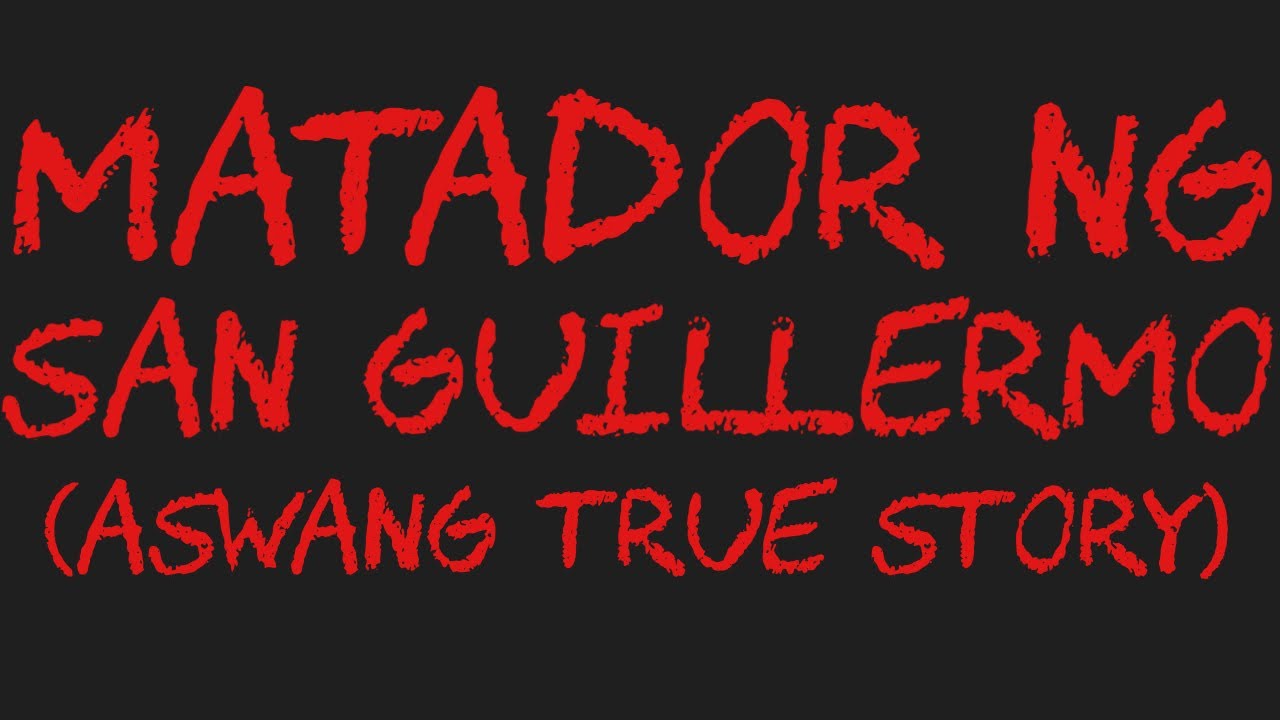 MATADOR NG SAN GUILLERMO (Aswang True Story)