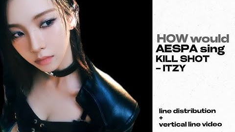 how would #aespa sing kill shot by #itzy ?