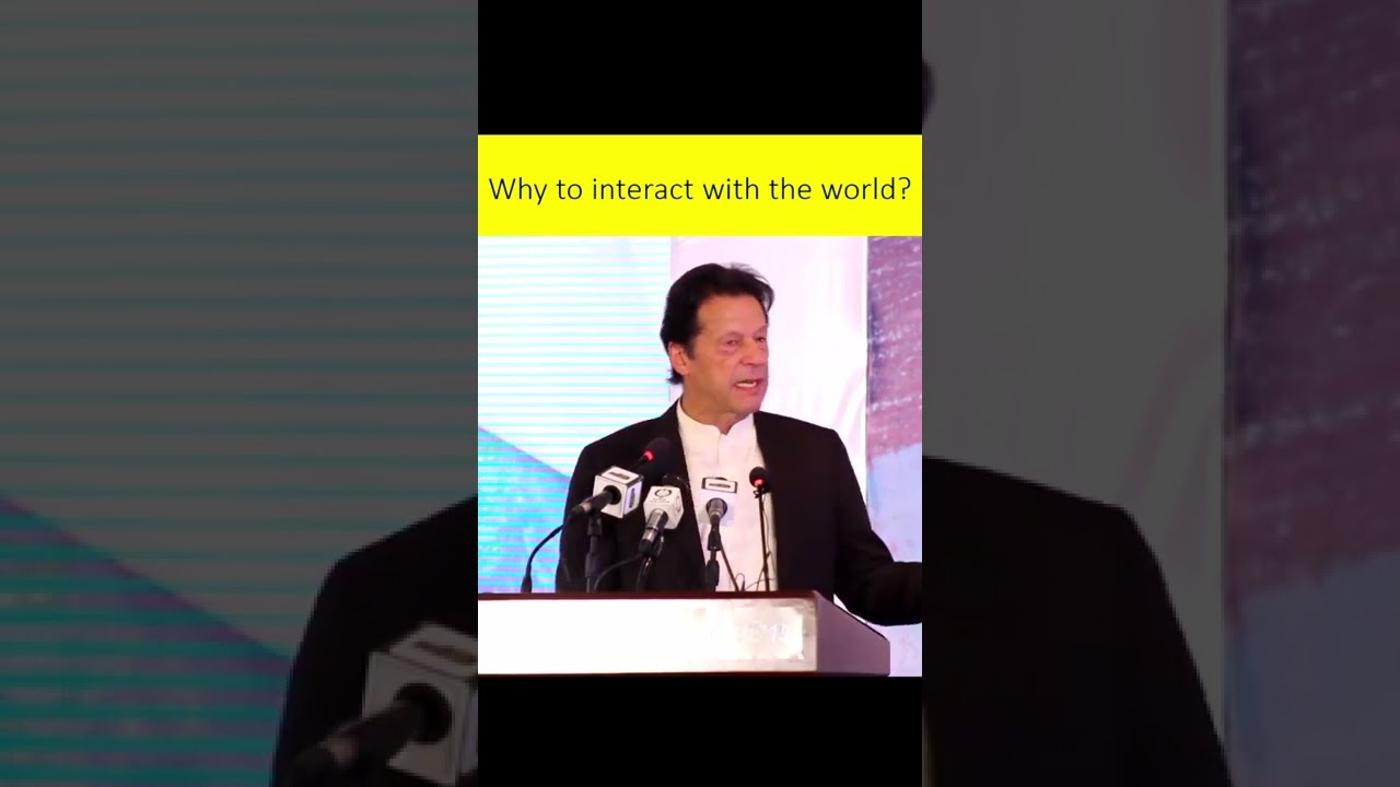 Why we have to Interact with the outside Country? | Imran Khan Saab