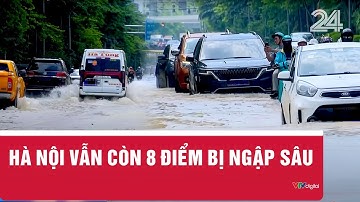 Hà Nội vẫn còn 8 điểm bị ngập sâu | VTV24