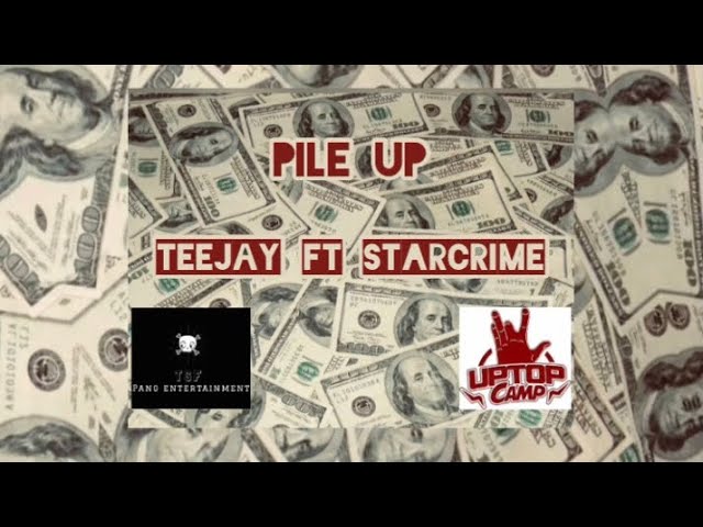 Teejay ft StarCrime - Pile Up (Official Audio)