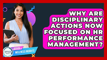 Why Are Disciplinary Actions Now Focused On HR Performance Management? - Office Wellness Insights