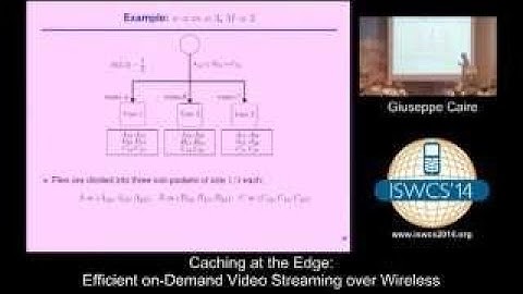 Giuseppe Caire Caching at the Edge: Efficient on Demand Video Streaming over Wireless ISWC