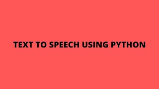 Convert text to speech using python