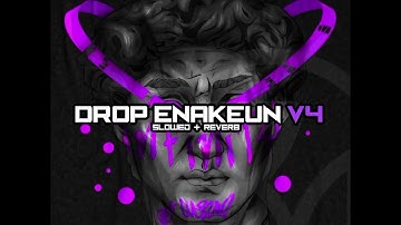 DROP ENAKEUN V4 SLOWED & REVERB FULL GACORR ☠️