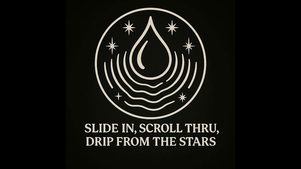 Slide In, Scroll Thru, Drip From The Stars