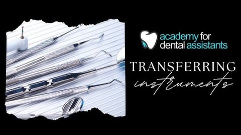 Transferring Instruments - Academy for Dental Assistants