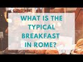 What is a typical breakfast in Rome? What do Italians eat everyday?