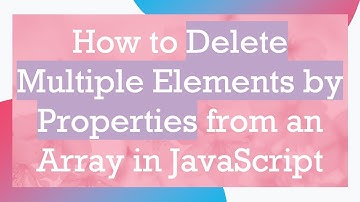How to Delete Multiple Elements by Properties from an Array in JavaScript
