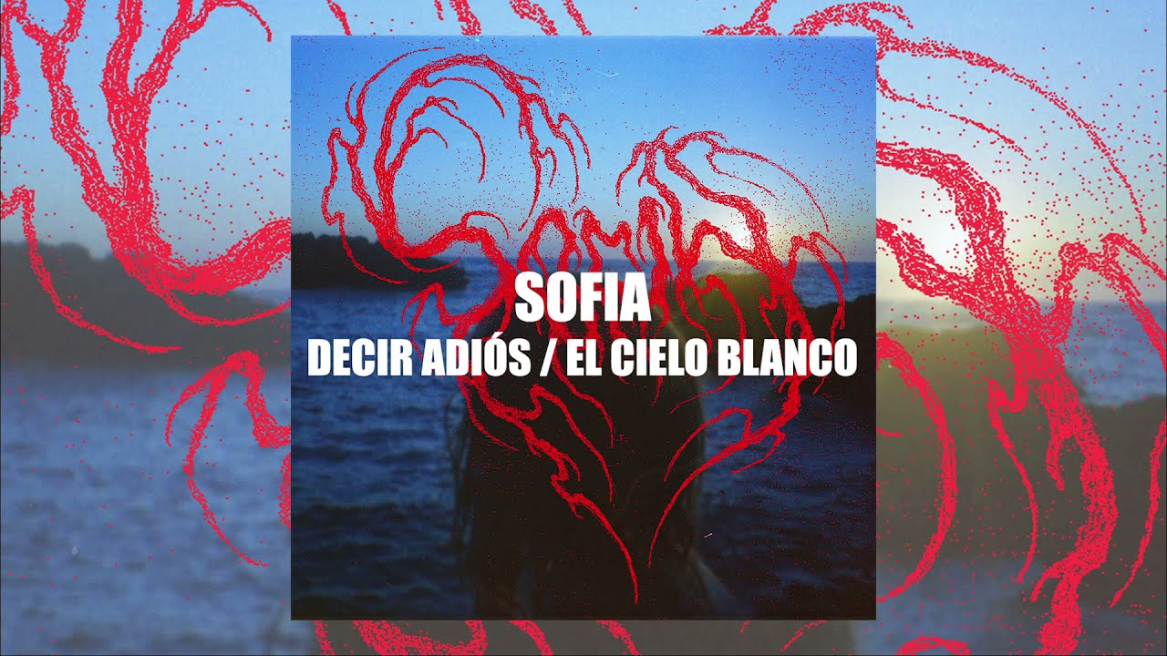 SOFIA | DECIR ADIÓS / EL CIELO BLANCO | SINGLE