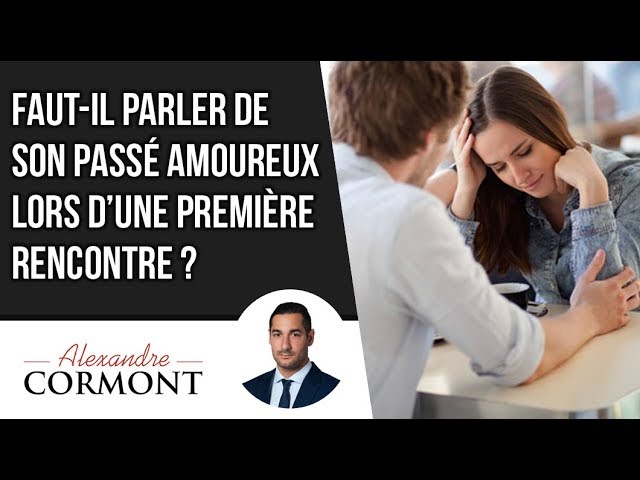 Faut Il Parler De Son Passe Amoureux Lors Des Premieres Rencontres Youtube