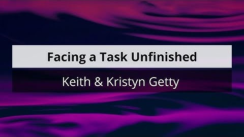 Facing a Task Unfinished - Keith & Kristyn Getty (Lyric video)