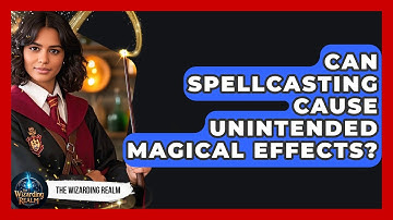 Can Spellcasting Cause Unintended Magical Effects? - The Wizarding Realm