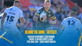 Behind the Game Bitesize - Toulouse Olympique v Leeds Rhinos - Betfred Super League Rd 14
