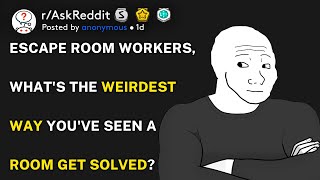 Escape room workers, what's the weirdest way you've seen a room get solved? (r/AskReddit)