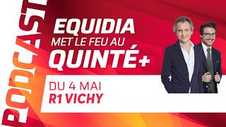 PRONOSTICS EQUIDIA MET LE FEU AU QUINTÉ DU 4 MAI À VICHY.