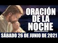 Oración de la Noche de hoy SÁBADO 26 DE JUNIO de 2021| Oración Católica