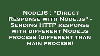 NodeJS : "Direct Response with Node.js" - Sending HTTP response with different Node.js process (diff