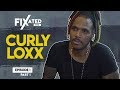 Fixated: w/ Curly Loxx - Episode 1 (Part 1)