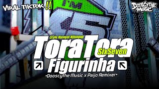 DJ TORA TORA x FIGURINHA SIXSEVEN STYLE NJENGAT VIRAL TIKTOK DOOSCYTHE MUSIC ft PAIJO REMIXER 