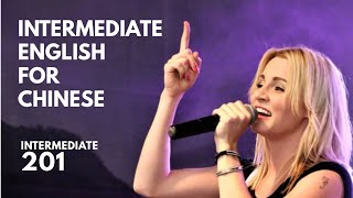 English Intermediate 201:For Chinese Speakers