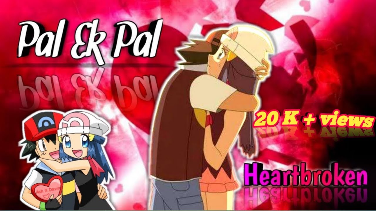 Pal Ek Pal 💔:- Ash X Dawn /♡ Pearlshipping ♡/❤ New Hindi Sad Song ❤// 💟 New Amv ☆ Anime Remix Zone ☆