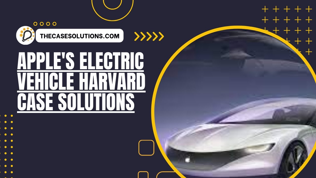 Apple's Electric Vehicle Harvard Case Solution | Case Study Analysis ...