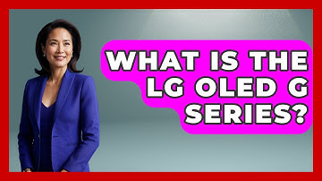 What Is The LG OLED G Series? - NextGen Viewing and Audio