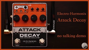 EHX - Attack/Decay - No Talking Demo