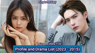 Bai Lu  and Zhang Yi Jie (King Is Not Easy) | Profile and Drama List (2023 - 2015) |