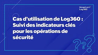 Cas d'utilisation de Log360 : Suivi des indicateurs clés pour les opérations de sécurité