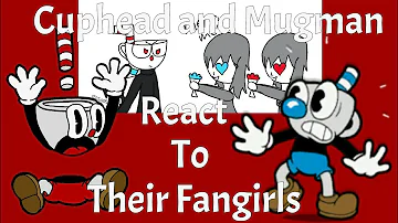 Cuphead and Mugman Reacts to Their Fangirls (NOT FOR KIDS)