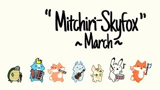 MitchiriSkyfox March! (みっちりねこマーチ  MitchiriNeko March Alternate Version)