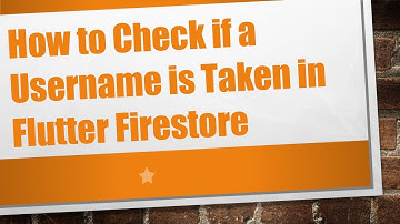 How to Check if a Username is Taken in Flutter Firestore