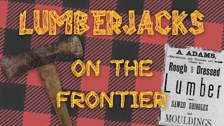 Lumberjacks on the Frontier