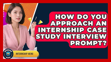 How Do You Approach An Internship Case Study Interview Prompt? - Internship Hero
