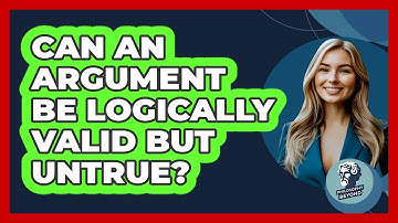 Can An Argument Be Logically Valid But Untrue?