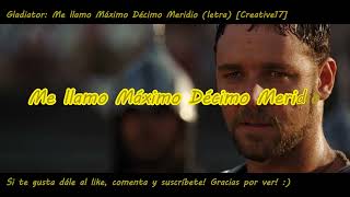 Gladiator: Me llamo Máximo Décimo Meridio (letra) [Creative17]