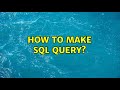 How to make sql query? (3 Solutions!!)