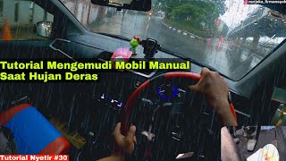 Tutorial Mengemudi / Nyetir Mobil Saat Hujan Deras | Mobil Manual