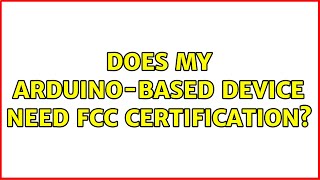 Does my Arduino-based device need FCC certification? (6 Solutions!!)