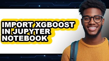 How to Import Xgboost in Jupyter Notebook (easy Method)