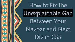 How to Fix the Unexplainable Gap Between Your Navbar and Next Div in CSS