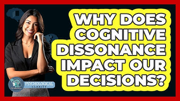 Why Does Cognitive Dissonance Impact Our Decisions? - Psychological Clarity