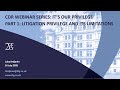 CDR Webinar Series "It's Our Privilege" Part 1: Litigation Privilege and it's Limitations