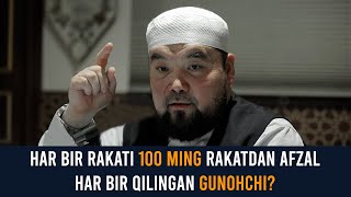 Har Bir Rakatiga 100 Ming Rakatdan Ziyod Savob Va Har Bir Qilingan Gunoh Uchun Esa...