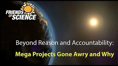 Beyond Reason and Accountability: Mega Projects Gone Awry and Why