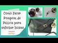 Como fazer Pompom de Pelúcia para enfeitar bolsas