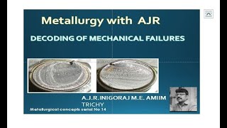 Decoding of Mechanical Failures by Visual examination of Fractured Surface.